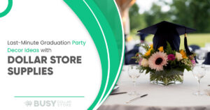 Last-Minute Graduation Party Decor Ideas with Dollar Store Supplies